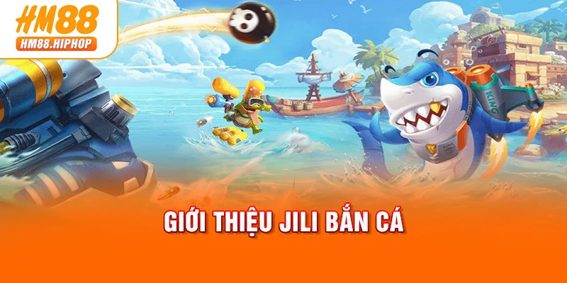 Giới thiệu JILI bắn cá