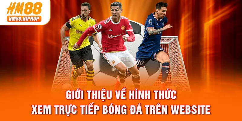 Giới thiệu về hình thức xem trực tiếp bóng đá trên website