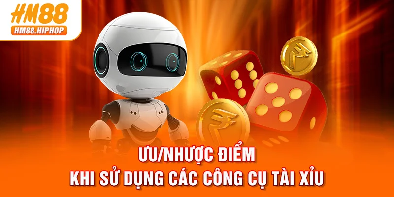 Ưu/nhược điểm khi sử dụng các công cụ Tài Xỉu